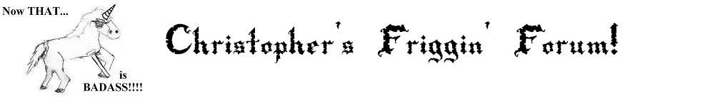 Christopher's Friggin' Forum